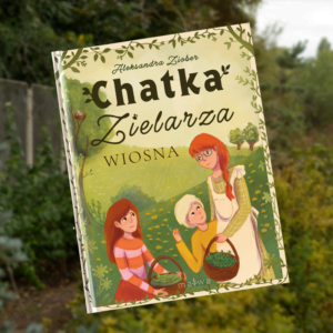 "Chatka Zielarza - Wiosna" - Aleksandra Ziober